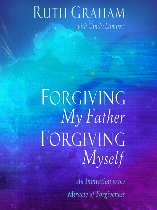 Title details for Forgiving My Father, Forgiving Myself by Ruth Graham - Available